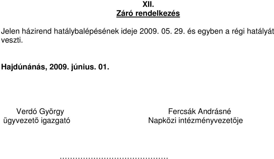 és egyben a régi hatályát veszti. Hajdúnánás, 2009.