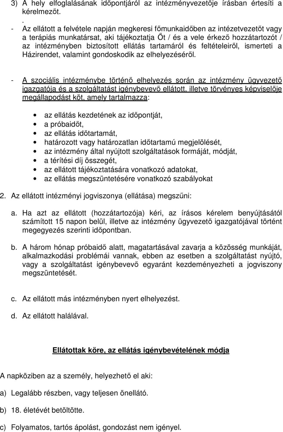 tartamáról és feltételeiről, ismerteti a Házirendet, valamint gondoskodik az elhelyezéséről.