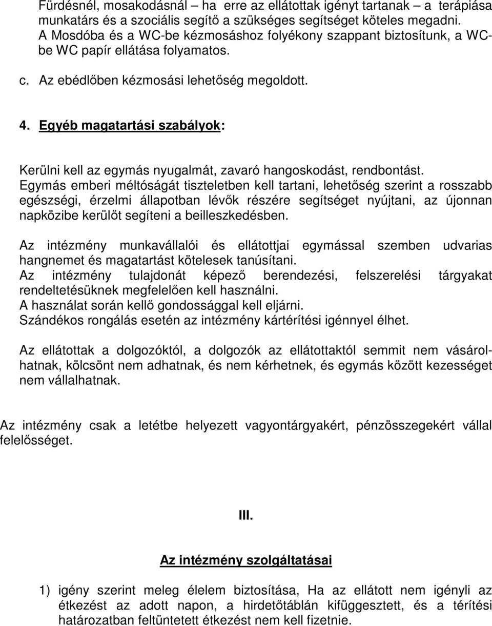 Egyéb magatartási szabályok: Kerülni kell az egymás nyugalmát, zavaró hangoskodást, rendbontást.