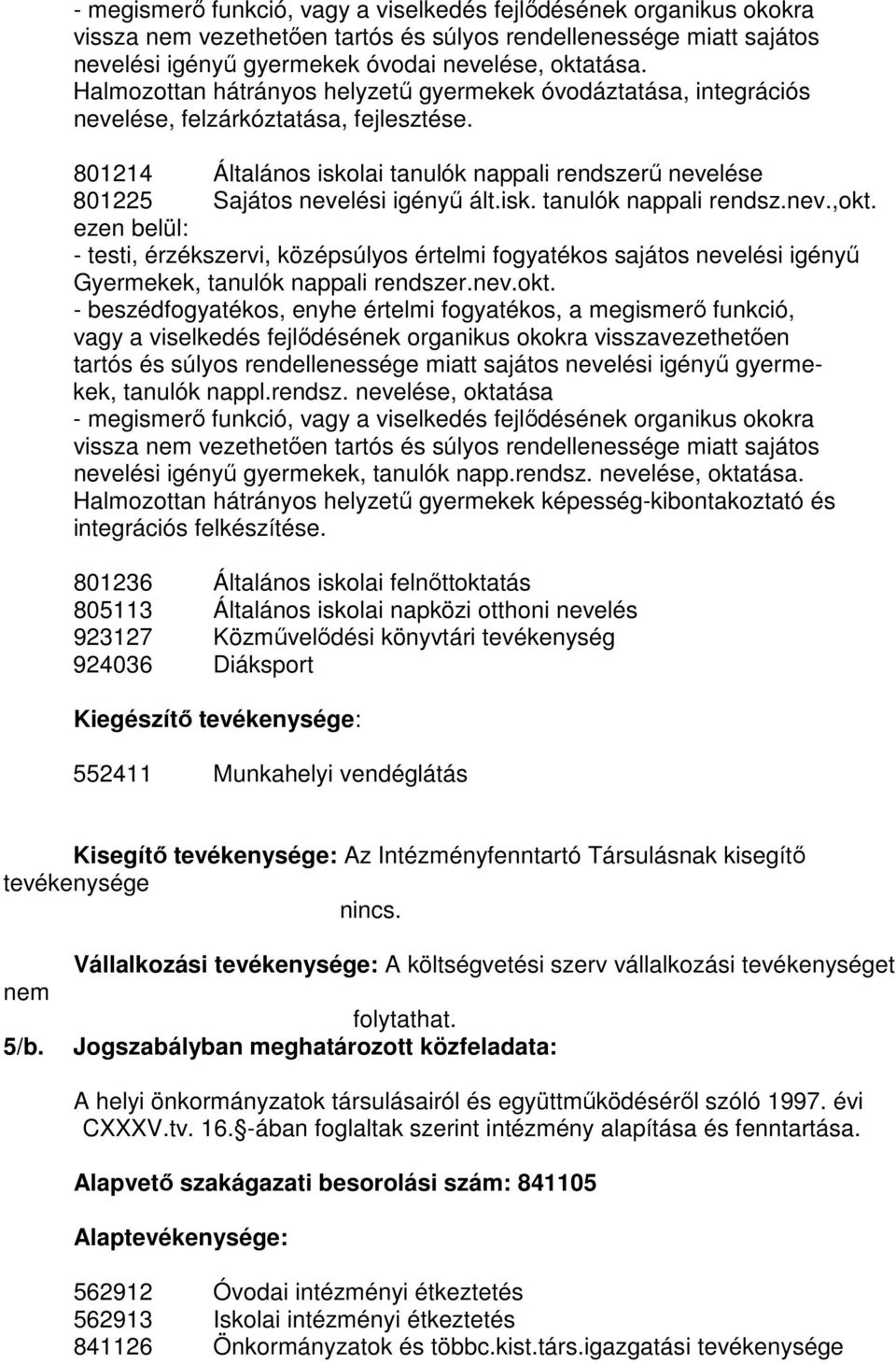 - testi, érzékszervi, középsúlyos értelmi fogyatékos sajátos nevelési igényő Gyermekek, tanulók nappali rendszer.nev.okt.