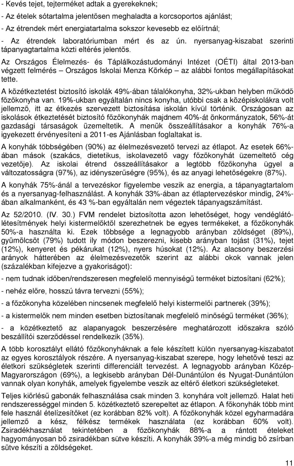 Az Országos Élelmezés- és Táplálkozástudományi Intézet (OÉTI) által 2013-ban végzett felmérés Országos Iskolai Menza Körkép az alábbi fontos megállapításokat tette.