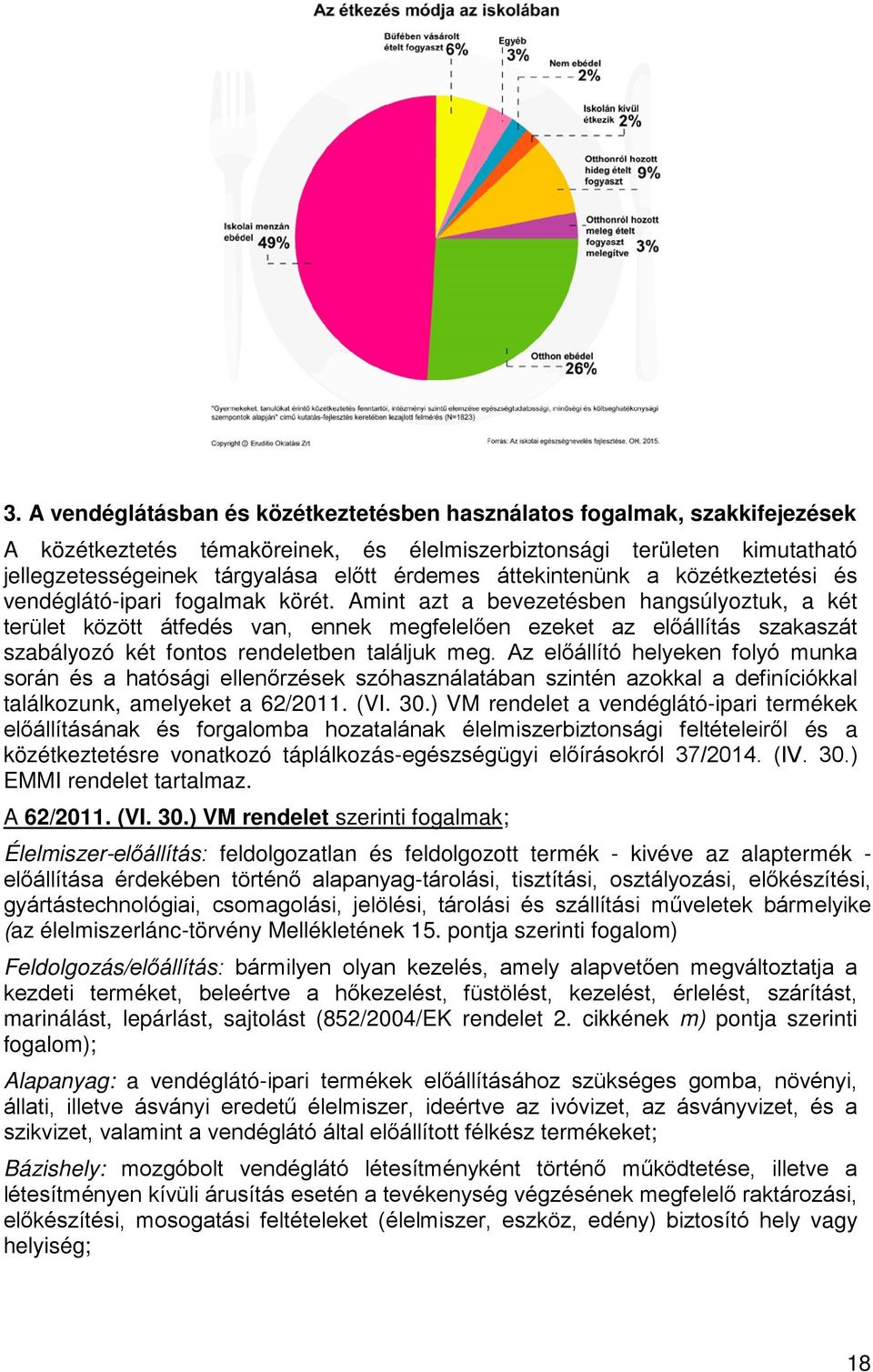 Amint azt a bevezetésben hangsúlyoztuk, a két terület között átfedés van, ennek megfelelően ezeket az előállítás szakaszát szabályozó két fontos rendeletben találjuk meg.