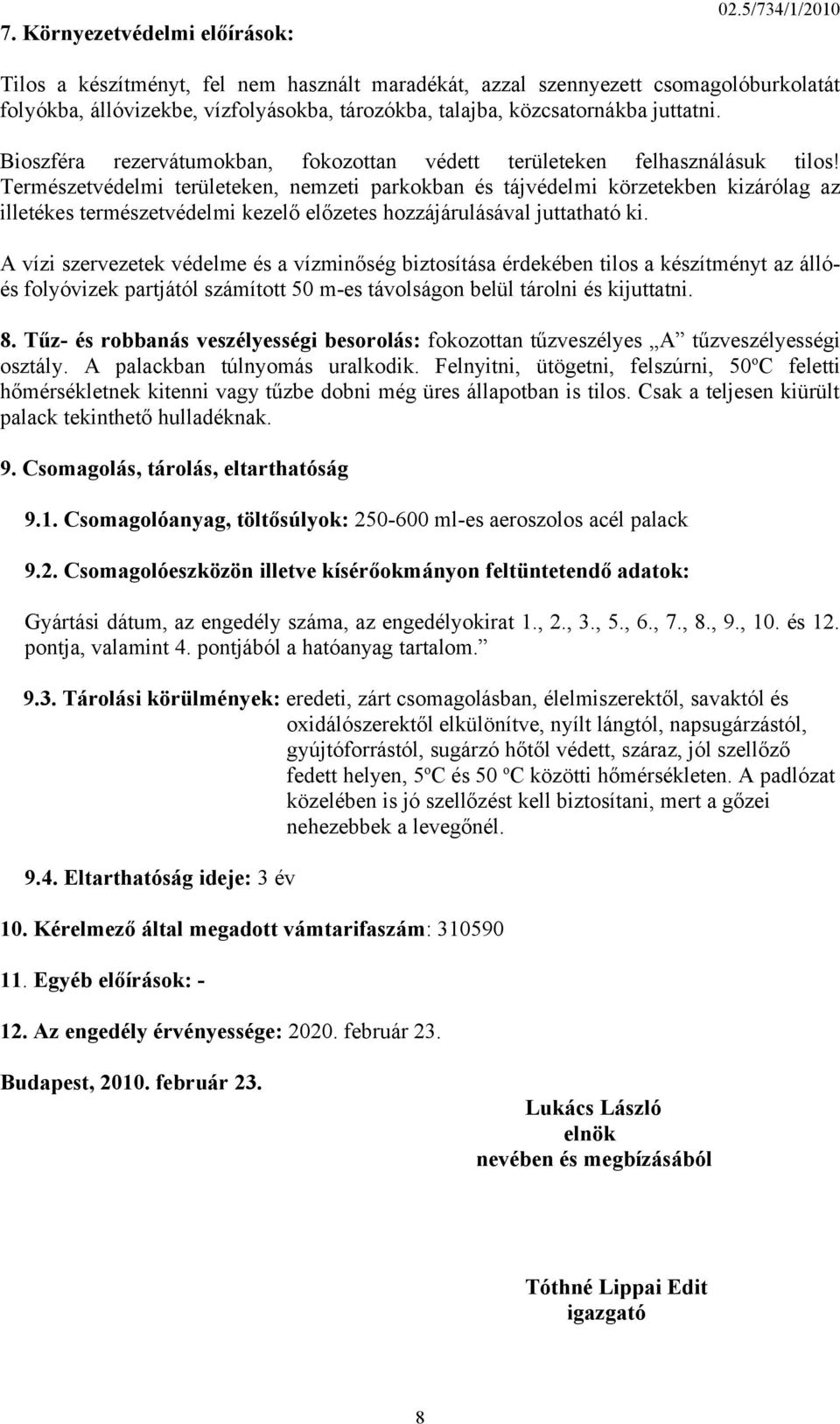 Bioszféra rezervátumokban, fokozottan védett területeken felhasználásuk tilos!