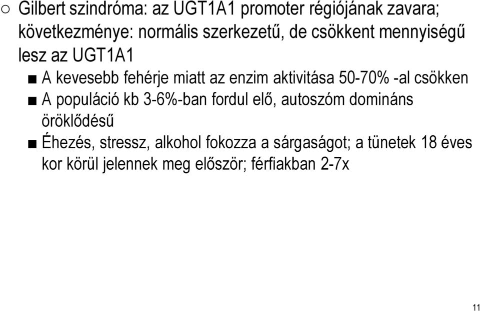 csökken A populáció kb 3-6%-ban fordul elő, autoszóm domináns öröklődésű Éhezés, stressz,