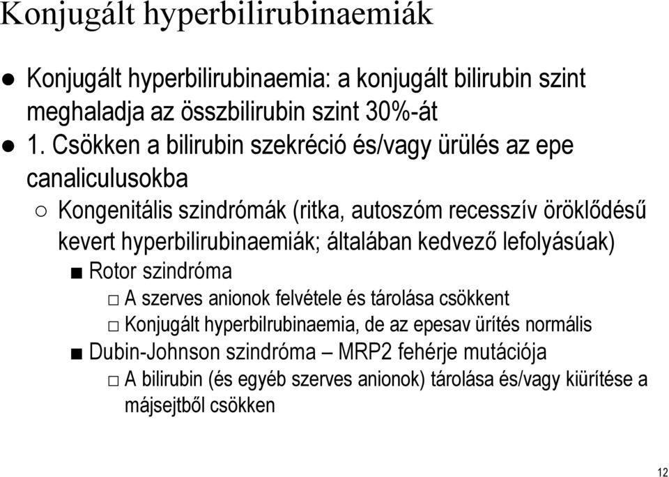 hyperbilirubinaemiák; általában kedvező lefolyásúak) Rotor szindróma A szerves anionok felvétele és tárolása csökkent Konjugált