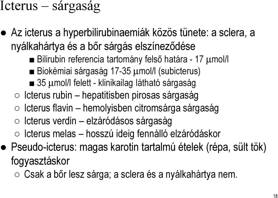 hepatitisben pirosas sárgaság Icterus flavin hemolyisben citromsárga sárgaság Icterus verdin elzáródásos sárgaság Icterus melas hosszú ideig