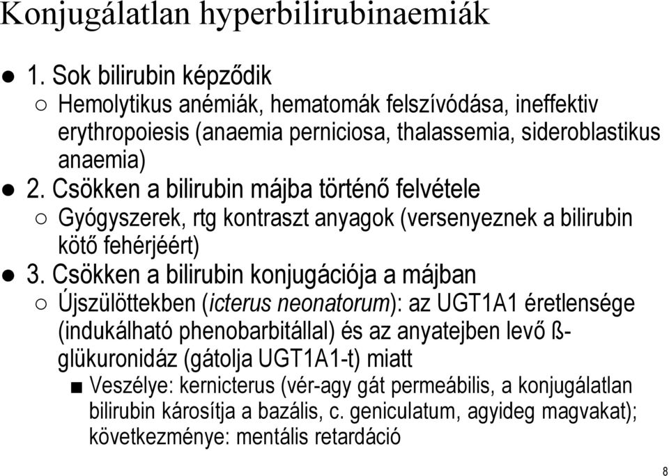 Csökken a bilirubin májba történő felvétele Gyógyszerek, rtg kontraszt anyagok (versenyeznek a bilirubin kötő fehérjéért) 3.