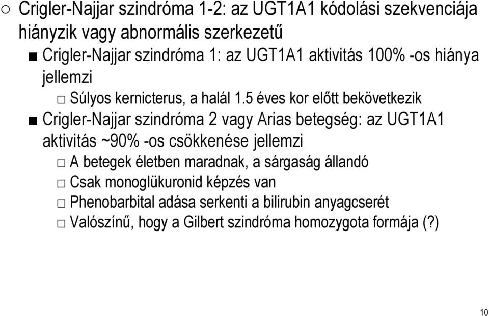 5 éves kor előtt bekövetkezik Crigler-Najjarszindróma 2 vagy Arias betegség: az UGT1A1 aktivitás ~90% -os csökkenése jellemzi A