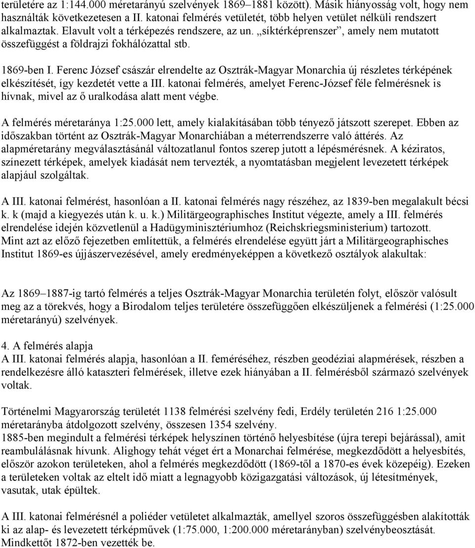 síktérképrenszer, amely nem mutatott összefüggést a földrajzi fokhálózattal stb. 1869-ben I.