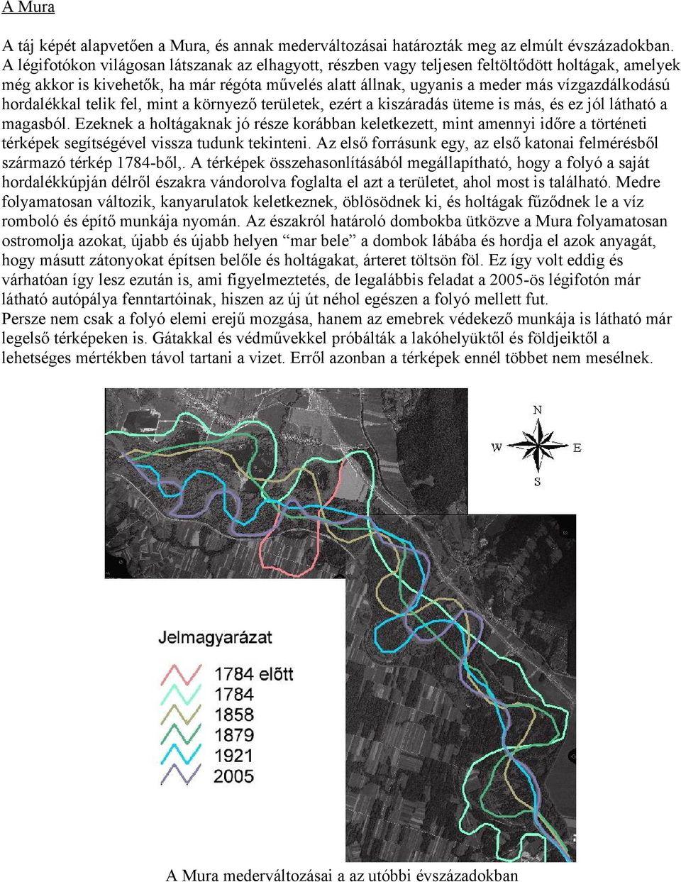 hordalékkal telik fel, mint a környező területek, ezért a kiszáradás üteme is más, és ez jól látható a magasból.