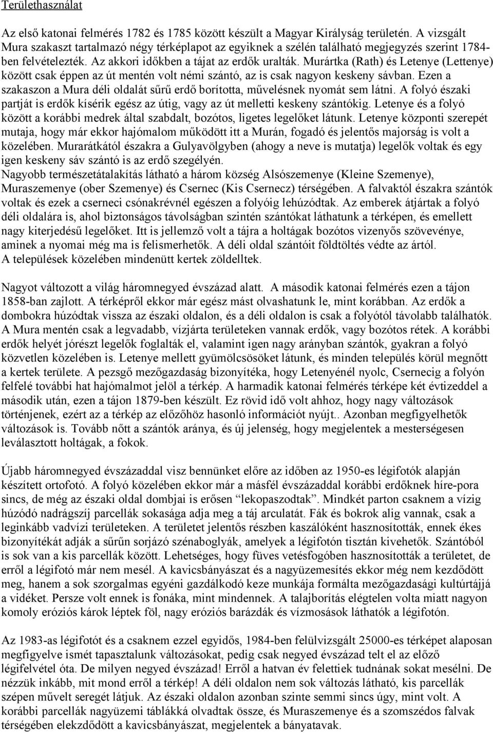 Murártka (Rath) és Letenye (Lettenye) között csak éppen az út mentén volt némi szántó, az is csak nagyon keskeny sávban.