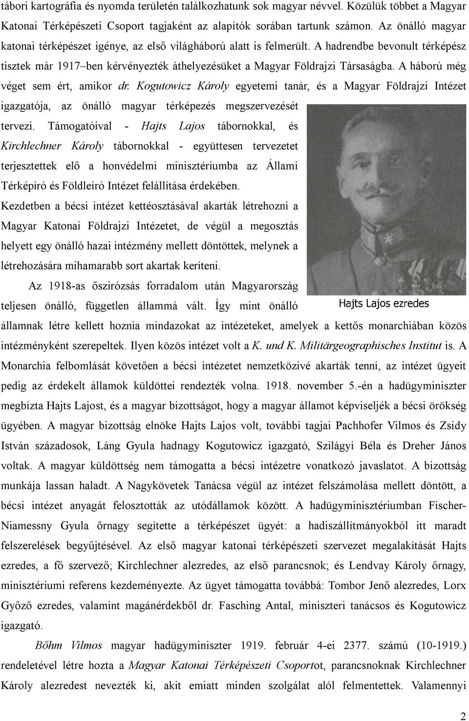 A háború még véget sem ért, amikor dr. Kogutowicz Károly egyetemi tanár, és a Magyar Földrajzi Intézet igazgatója, az önálló magyar térképezés megszervezését tervezi.