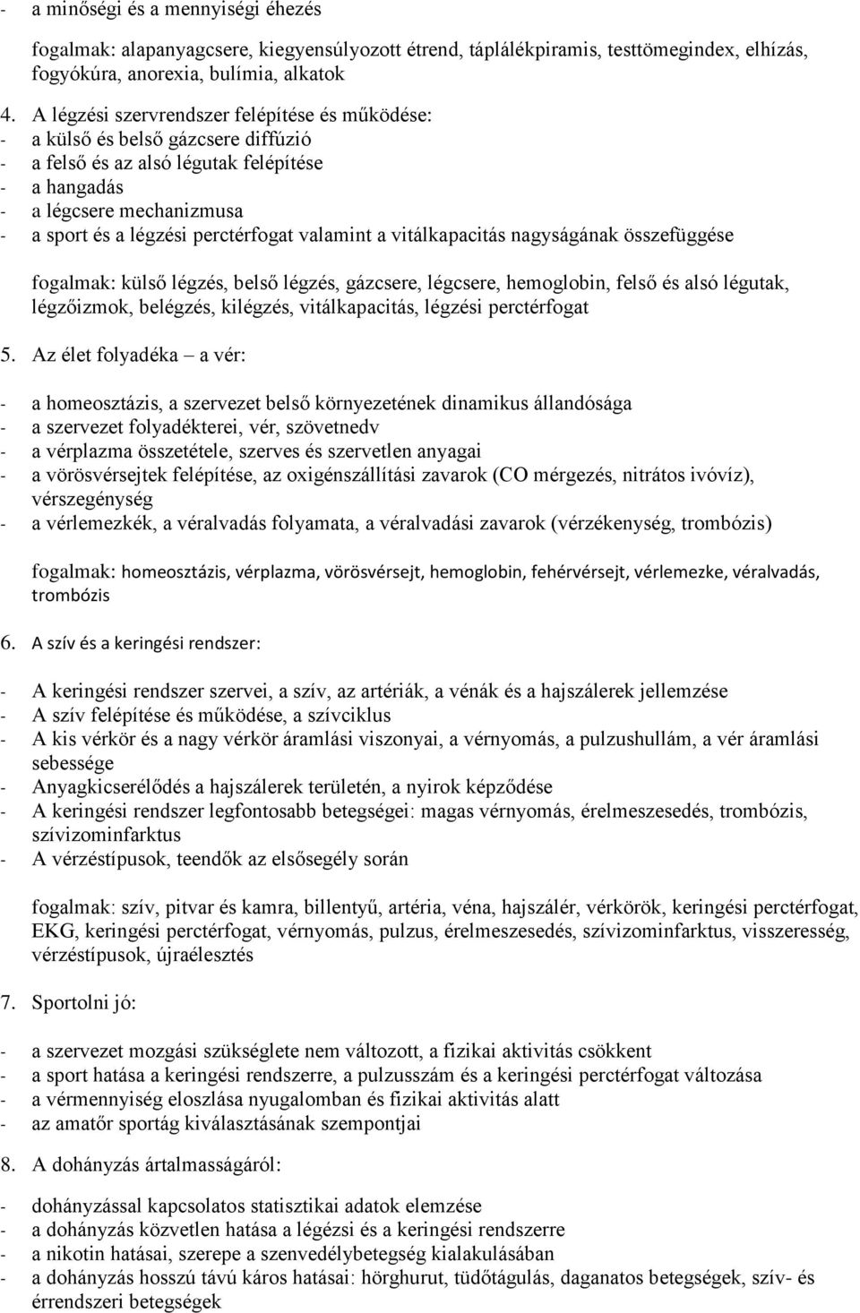 valamint a vitálkapacitás nagyságának összefüggése fogalmak: külső légzés, belső légzés, gázcsere, légcsere, hemoglobin, felső és alsó légutak, légzőizmok, belégzés, kilégzés, vitálkapacitás, légzési