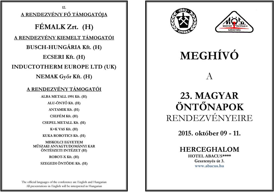 (H) MISKOLCI EGYETEM MŰSZAKI ANYAGTUDOMÁNYI KAR ÖNTÉSZETI INTÉZET (H) ROBOT-X Kft. (H) SZEGEDI ÖNTÖDE Kft. (H) MEGHÍVÓ A 23. MAGYAR ÖNTŐNAPOK RENDEZVÉNYEIRE 2015.