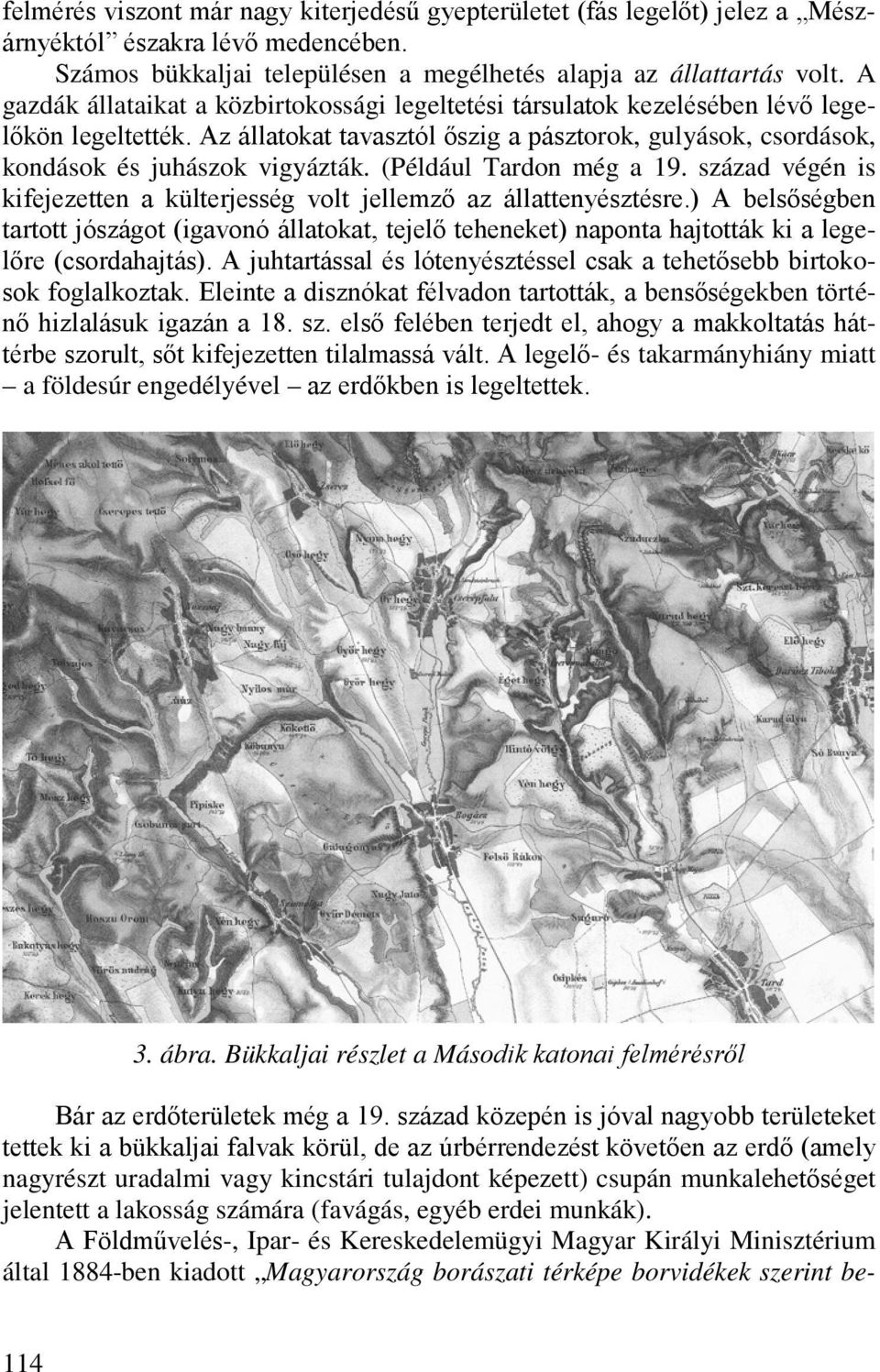 (Például Tardon még a 19. század végén is kifejezetten a külterjesség volt jellemző az állattenyésztésre.