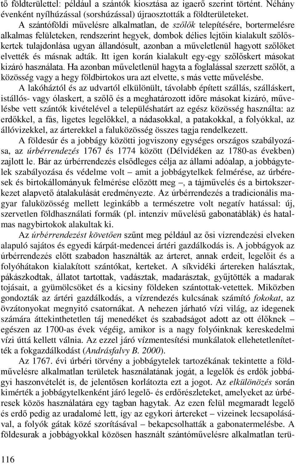azonban a műveletlenül hagyott szőlőket elvették és másnak adták. Itt igen korán kialakult egy-egy szőlőskert másokat kizáró használata.