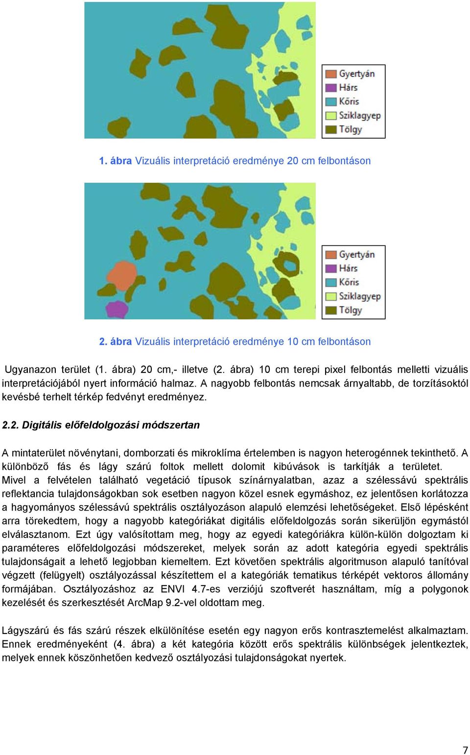 2. Digitális előfeldolgozási módszertan A mintaterület növénytani, domborzati és mikroklíma értelemben is nagyon heterogénnek tekinthető.