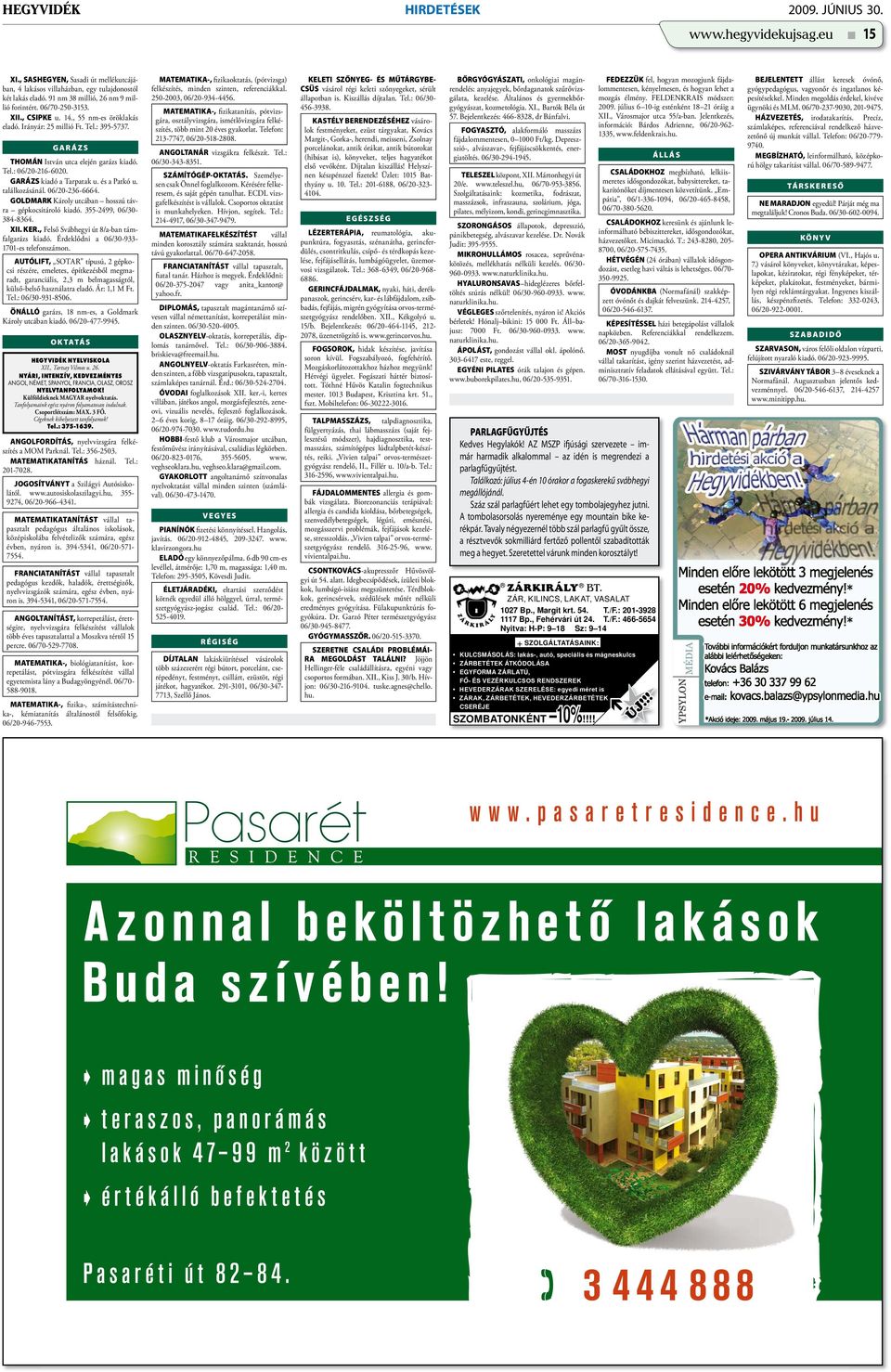 GARÁZS kiadó a Tarpatak u. és a Patkó u. találkozásánál. 06/20-236-6664. GOLDMARK Károly utcában hosszú távra gépkocsitároló kiadó. 355-2499, 06/30-384-8364. XII. KER.