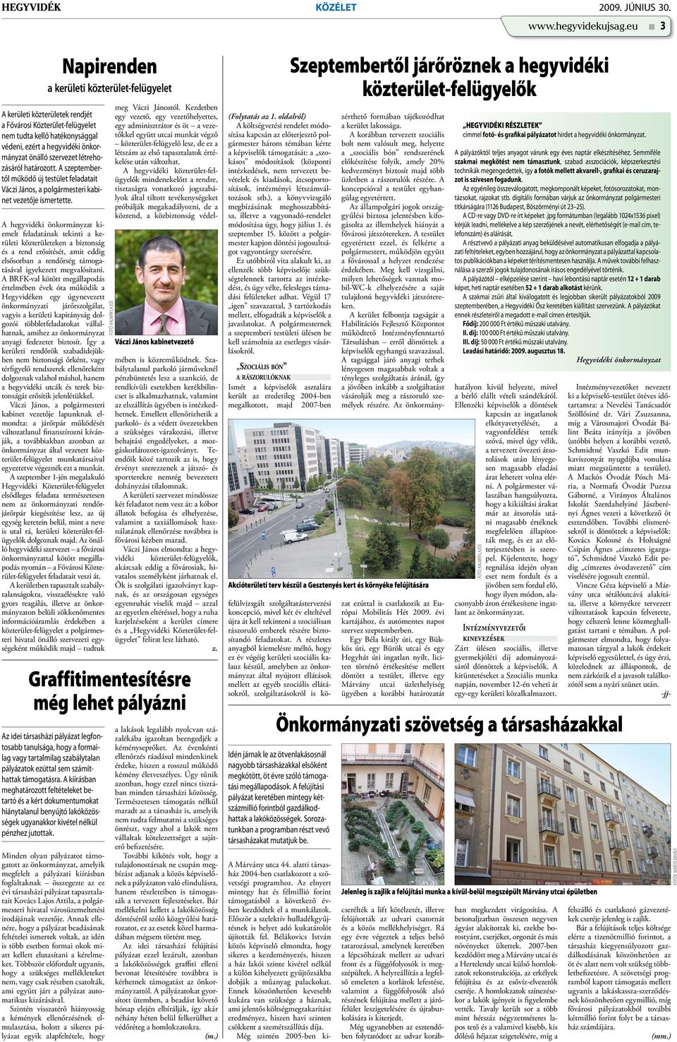 A kiírásban meghatározott feltételeket betartó és a kért dokumentumokat hiánytalanul benyújtó lakóközösségek ugyanakkor kivétel nélkül pénzhez jutottak.