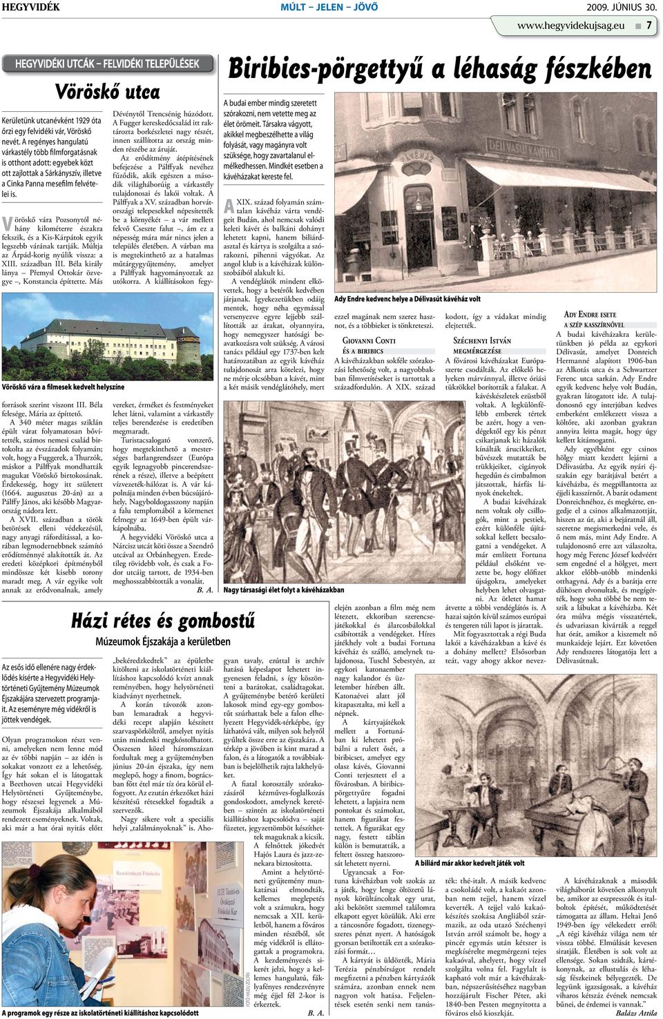 V öröskő vára Pozsonytól néhány kilométerre északra fekszik, és a Kis-Kárpátok egyik legszebb várának tartják. Múltja az Árpád-korig nyúlik vissza: a XIII. században III.