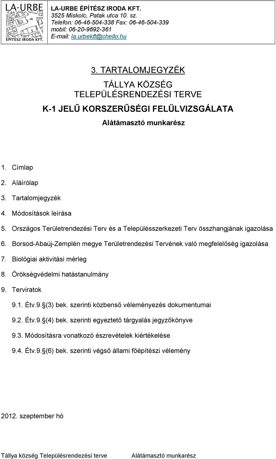 Országos Területrendezési Terv és a Településszerkezeti Terv összhangjának igazolása 6. Borsod-Abaúj-Zemplén megye Területrendezési Tervének való megfelelőség igazolása 7.
