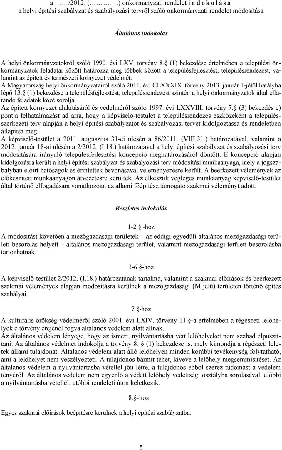 A Mgyrország helyi önkormányztiról szóló 2011. évi CXXXIX. törvény 2013. jnuár 1-jétől htály lépő 13.