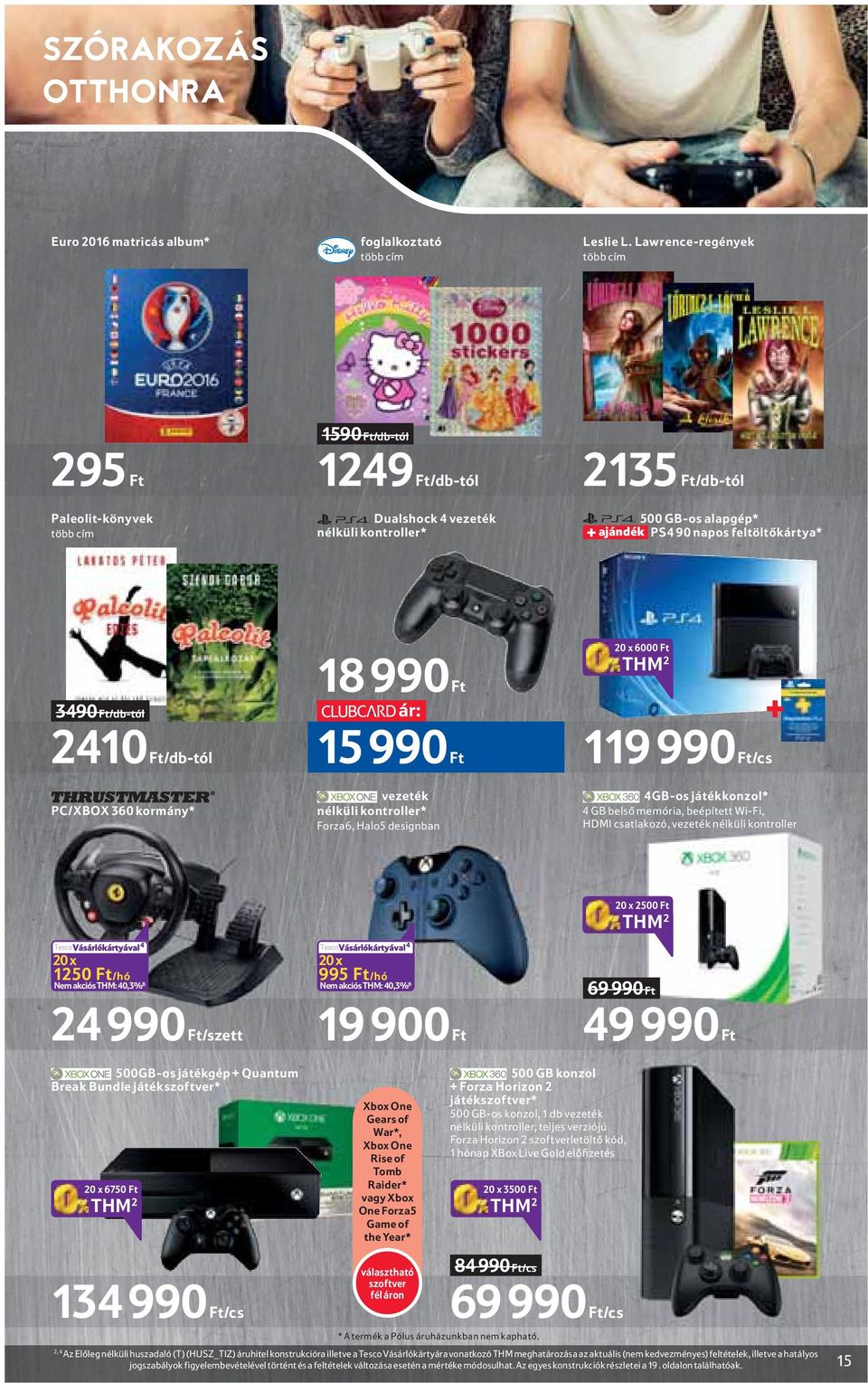 /db-tól PC/XBOX 60 kormány* 8 990 ár: 5 990 vezeték nélküli kontroller* Forza6, Halo5 designban 6000 9 990 /cs + GB-os játékkonzol* GB belső memória, beépített Wi-Fi, HDMI csatlakozó, vezeték nélküli
