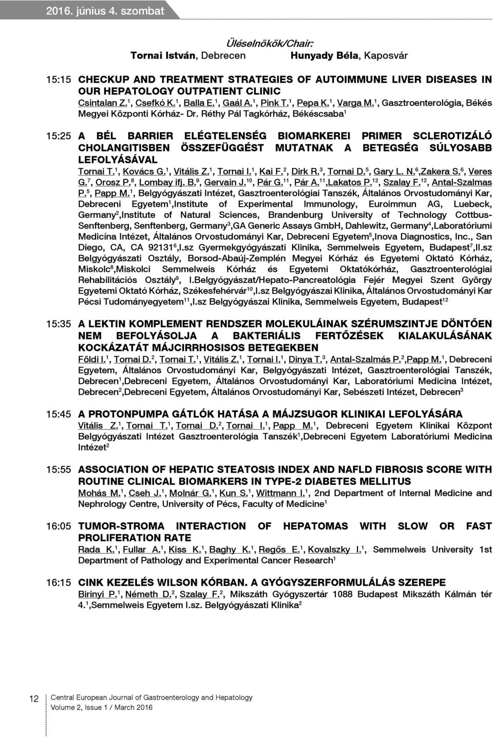 1, Csefkó K. 1, Balla E. 1, Gaál A. 1, Pink T. 1, Pepa K. 1, Varga M. 1, Gasztroenterológia, Békés Megyei Központi Kórház- Dr.