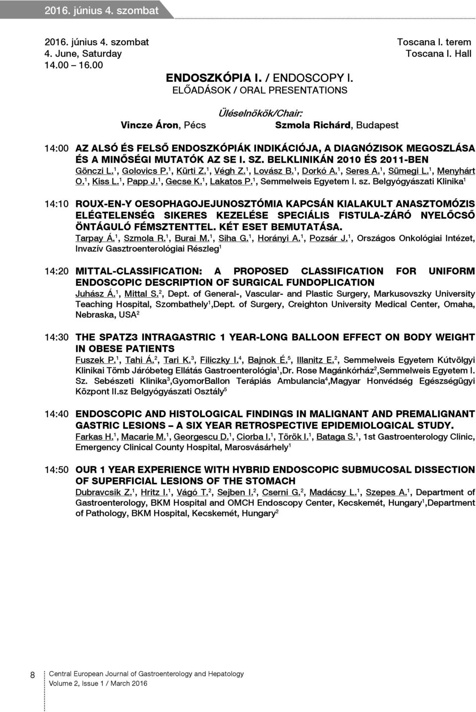 SZ. BELKLINIKÁN 2010 ÉS 2011-BEN Gönczi L. 1, Golovics P. 1, Kürti Z. 1, Végh Z. 1, Lovász B. 1, Dorkó A. 1, Seres A. 1, Sümegi L. 1, Menyhárt O. 1, Kiss L. 1, Papp J. 1, Gecse K. 1, Lakatos P.