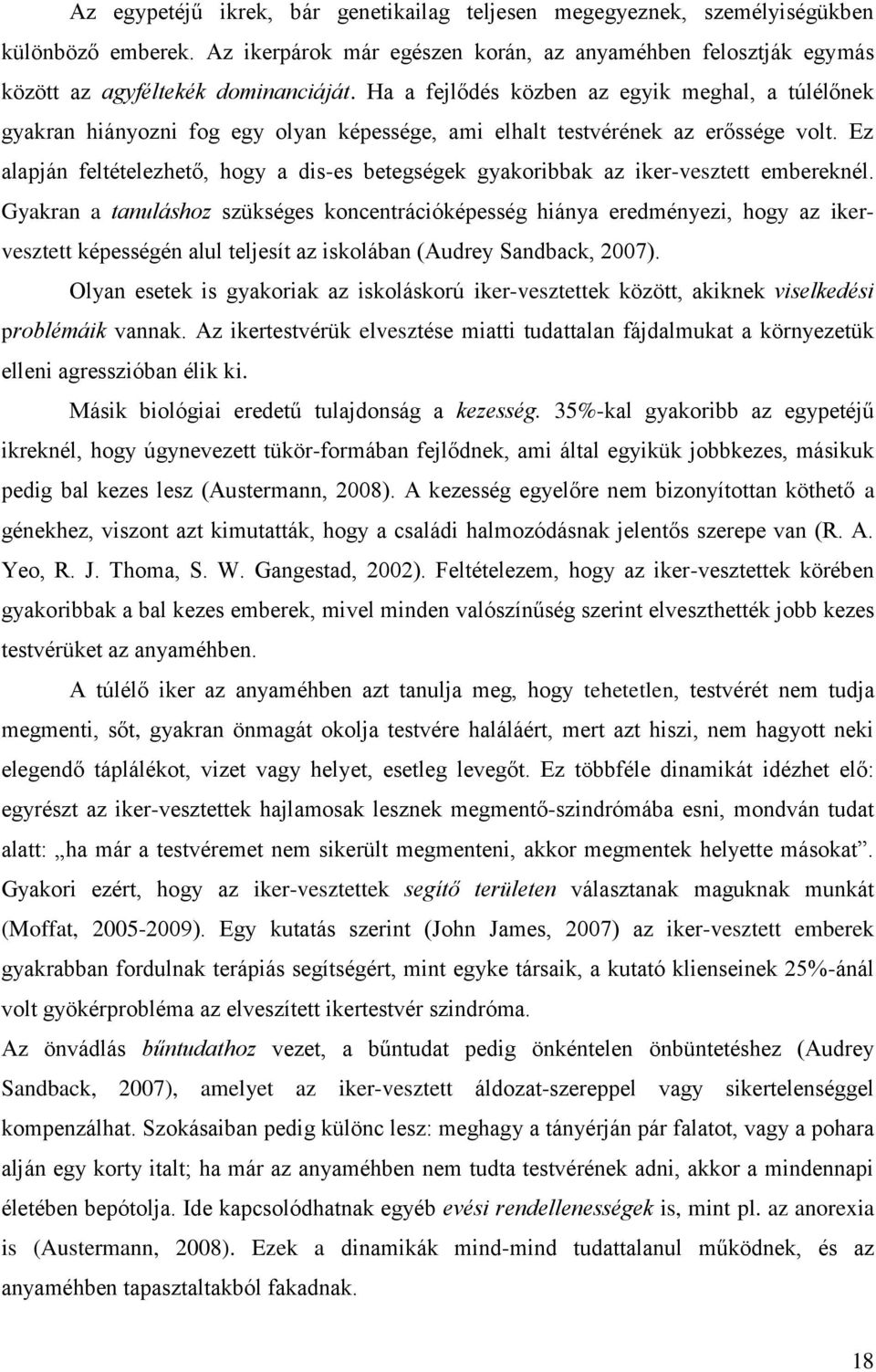 Ez alapján feltételezhető, hogy a dis-es betegségek gyakoribbak az iker-vesztett embereknél.