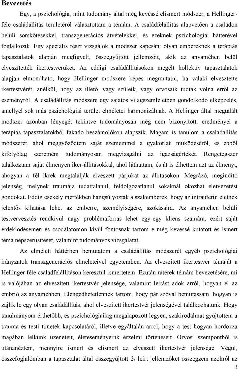 Egy speciális részt vizsgálok a módszer kapcsán: olyan embereknek a terápiás tapasztalatok alapján megfigyelt, összegyűjtött jellemzőit, akik az anyaméhen belül elveszítették ikertestvérüket.