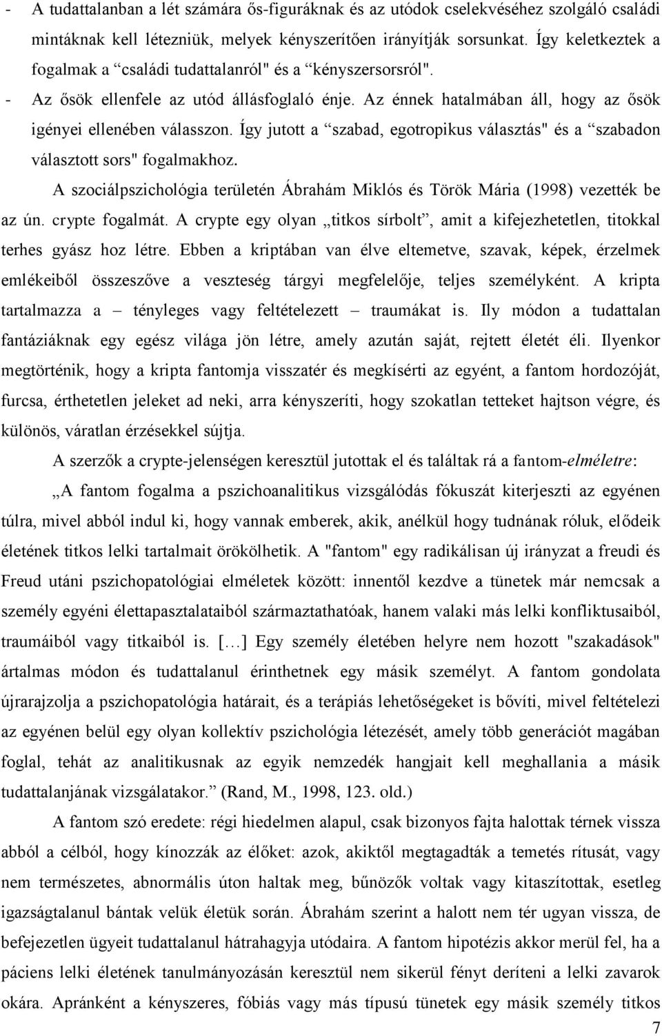 Így jutott a szabad, egotropikus választás" és a szabadon választott sors" fogalmakhoz. A szociálpszichológia területén Ábrahám Miklós és Török Mária (1998) vezették be az ún. crypte fogalmát.