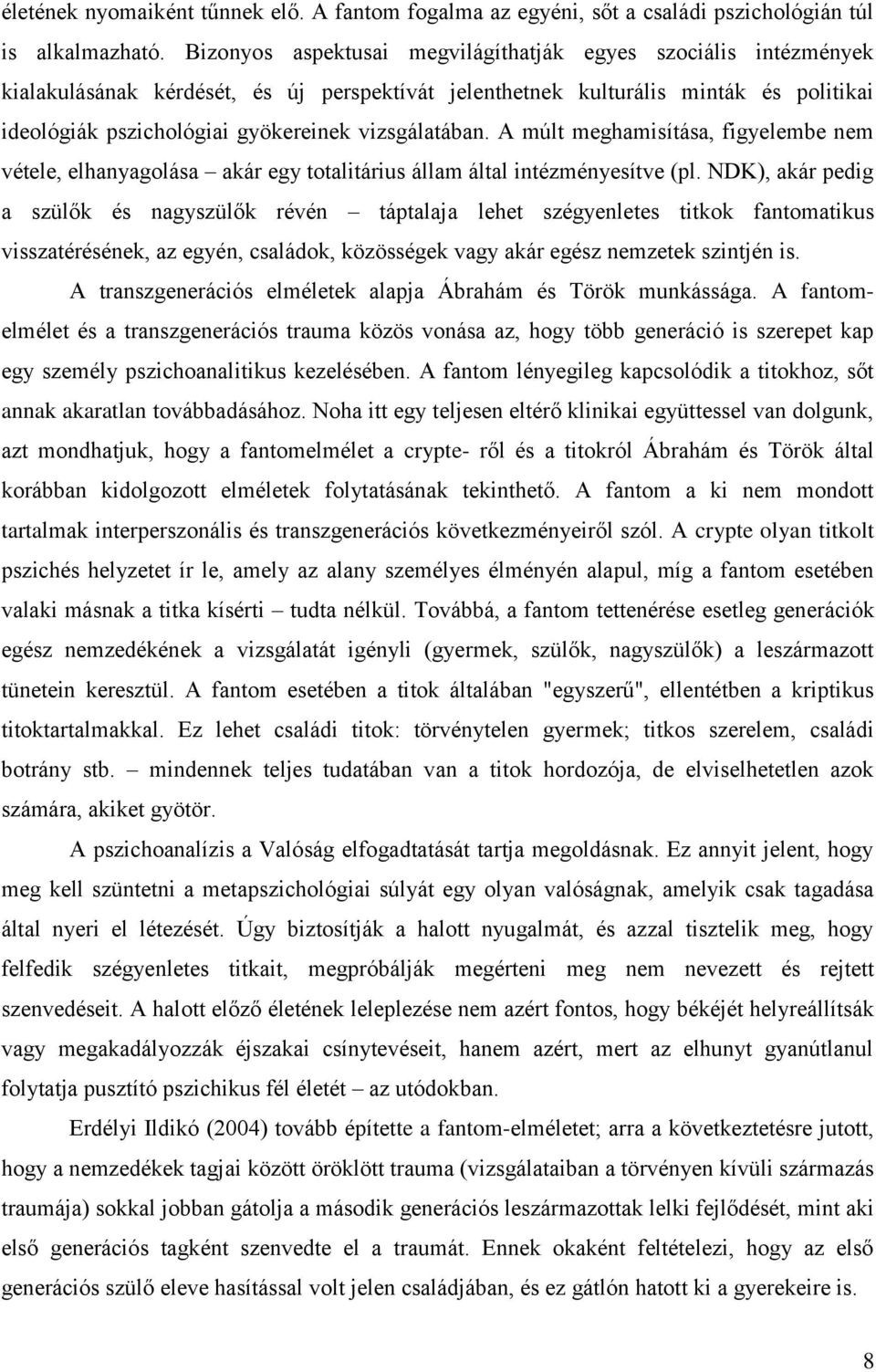vizsgálatában. A múlt meghamisítása, figyelembe nem vétele, elhanyagolása akár egy totalitárius állam által intézményesítve (pl.