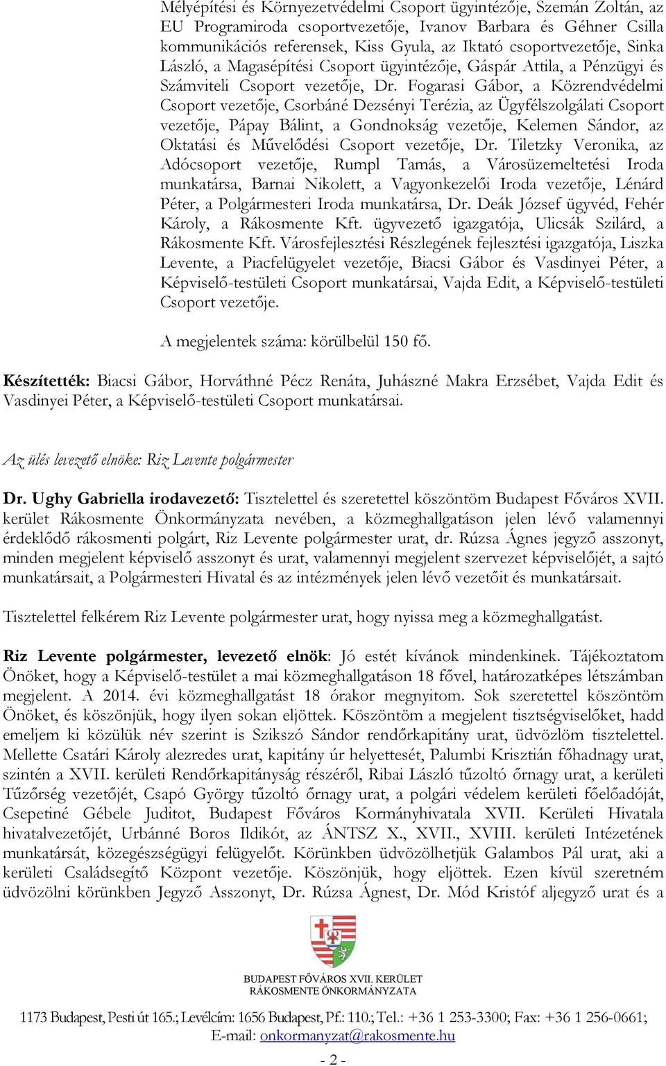 Fogarasi Gábor, a Közrendvédelmi Csoport vezetője, Csorbáné Dezsényi Terézia, az Ügyfélszolgálati Csoport vezetője, Pápay Bálint, a Gondnokság vezetője, Kelemen Sándor, az Oktatási és Művelődési