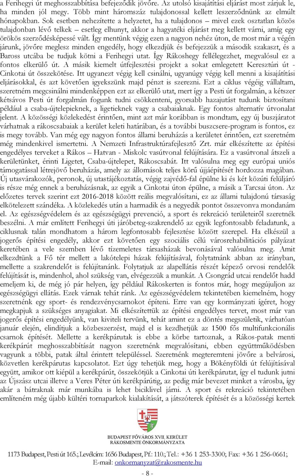 vált. Így mentünk végig ezen a nagyon nehéz úton, de most már a végén járunk, jövőre meglesz minden engedély, hogy elkezdjük és befejezzük a második szakaszt, és a Baross utcába be tudjuk kötni a