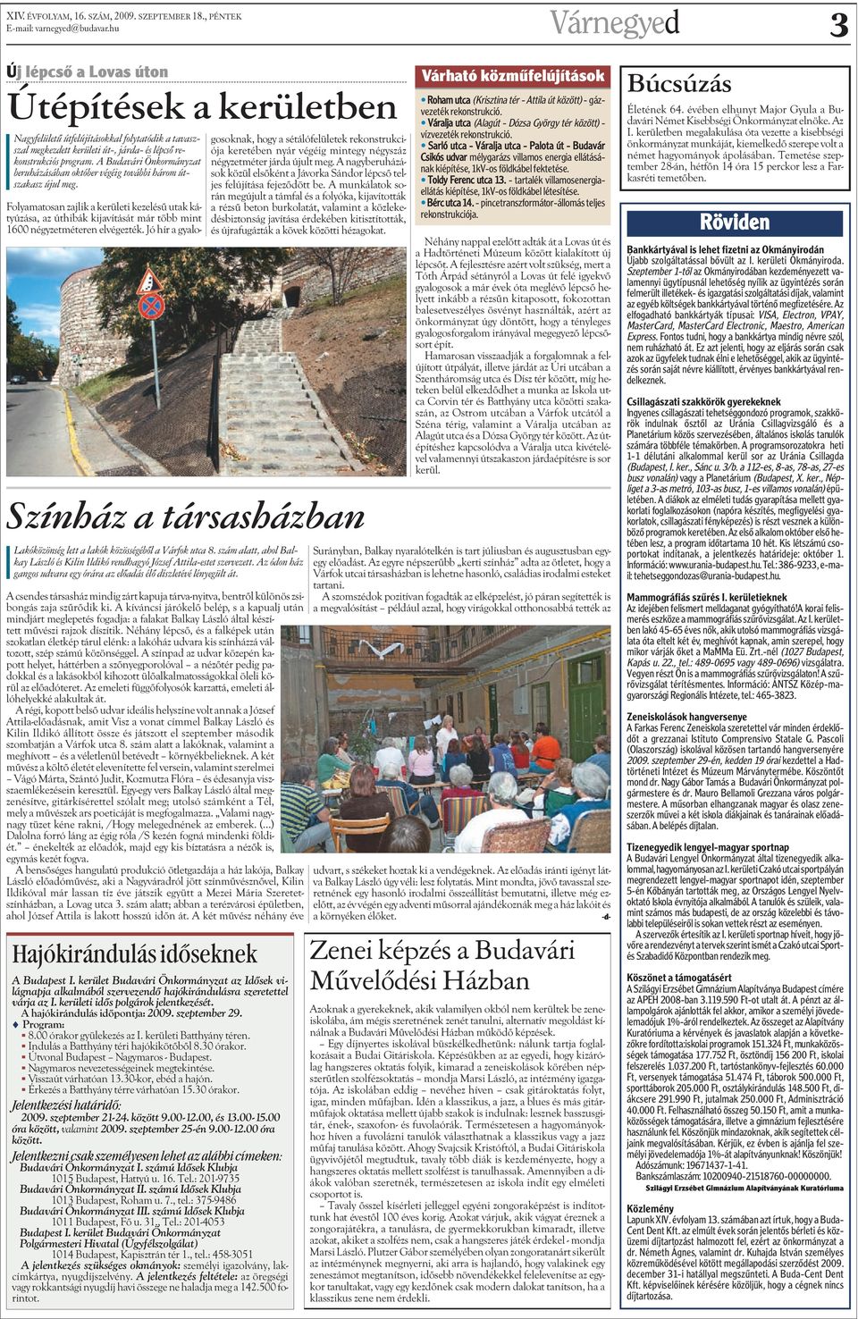 szám alatt, ahol Balkay László és Kilin Ildikó rendhagyó József Attila-estet szervezett. Az ódon ház gangos udvara egy órára az elõadás élõ díszletévé lényegült át.