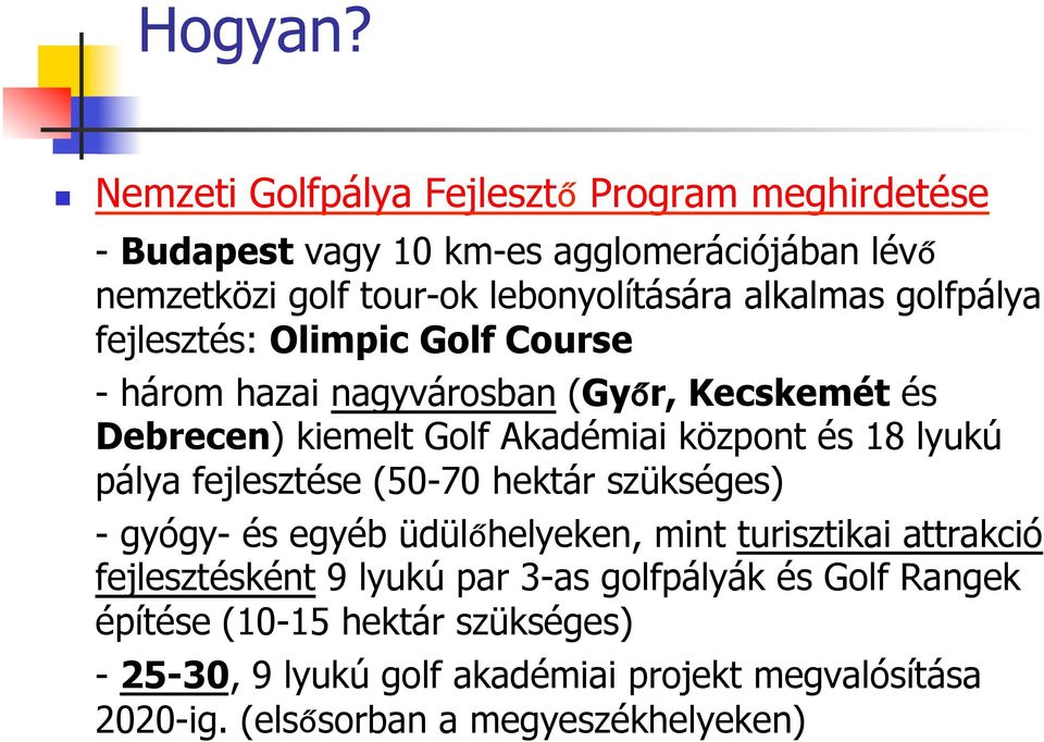 golfpálya fejlesztés: Olimpic Golf Course - három hazai nagyvárosban (Győr, Kecskemét és Debrecen) kiemelt Golf Akadémiai központ és 18 lyukú