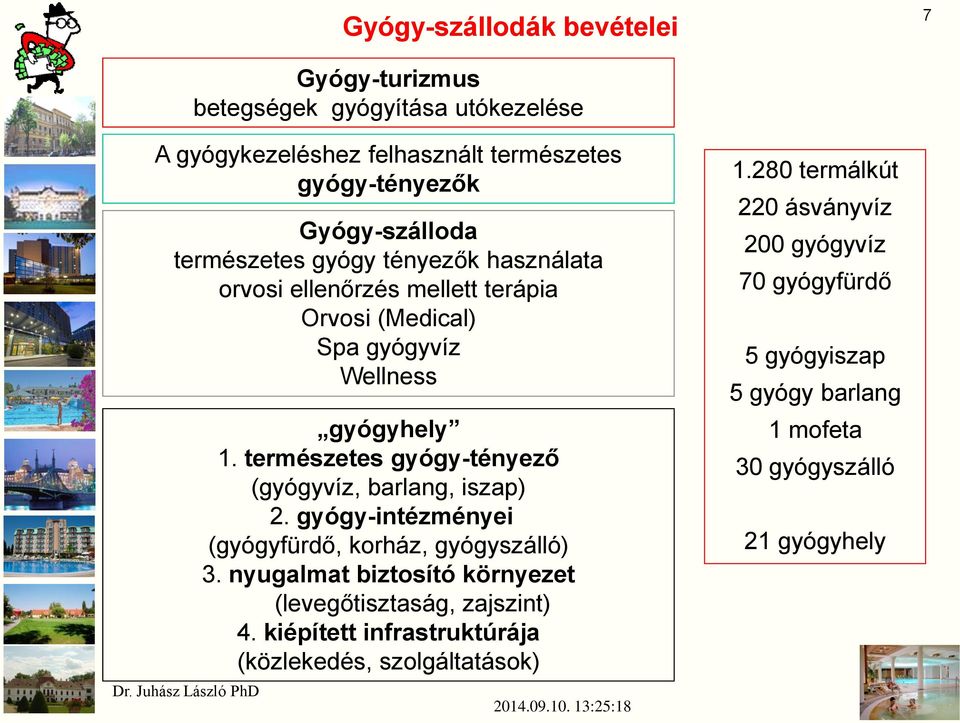 természetes gyógy-tényező (gyógyvíz, barlang, iszap) 2. gyógy-intézményei (gyógyfürdő, korház, gyógyszálló) 3.