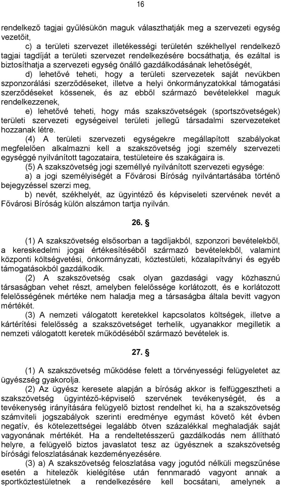 szerződéseket, illetve a helyi önkormányzatokkal támogatási szerződéseket kössenek, és az ebből származó bevételekkel maguk rendelkezzenek, e) lehetővé teheti, hogy más szakszövetségek