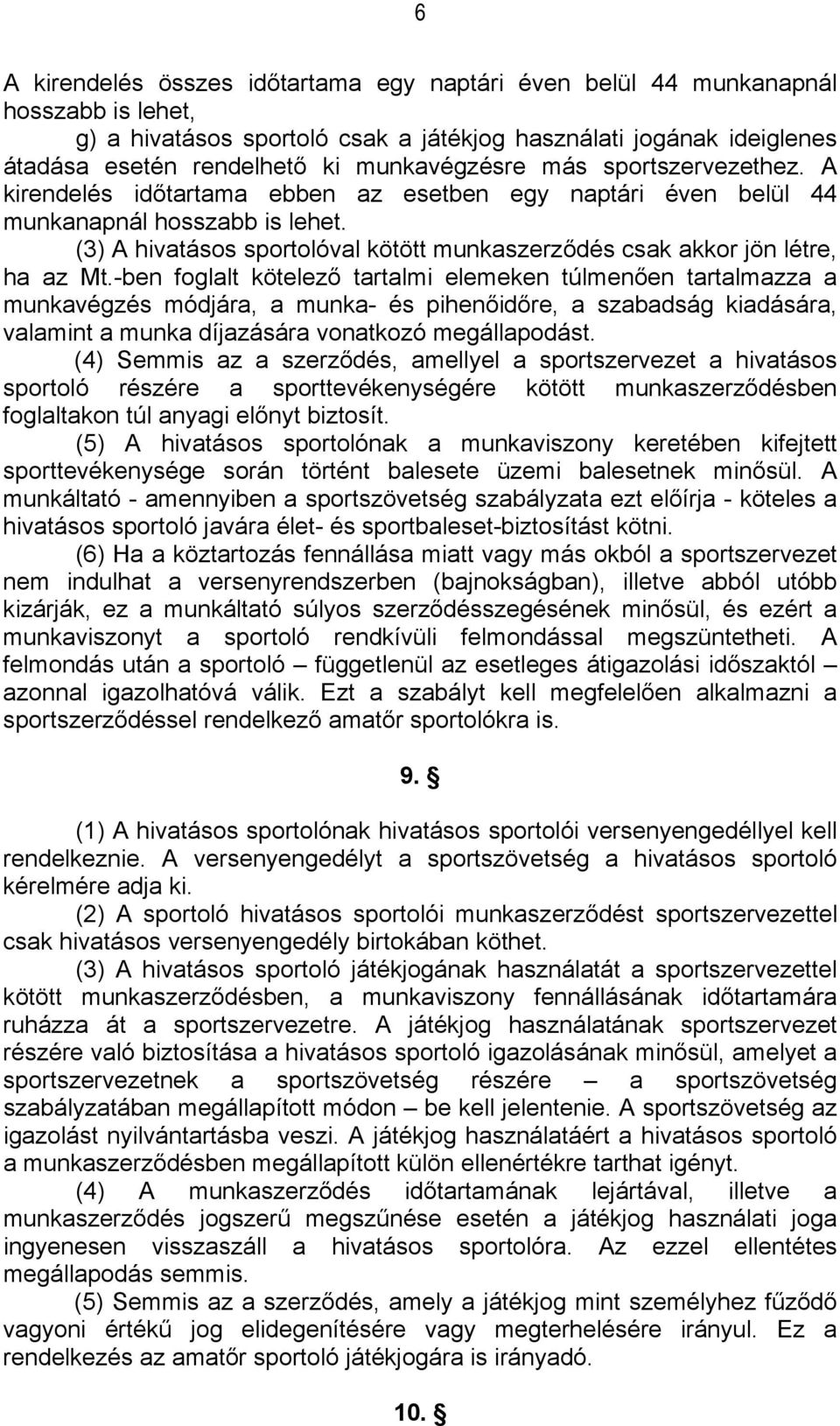 (3) A hivatásos sportolóval kötött munkaszerződés csak akkor jön létre, ha az Mt.