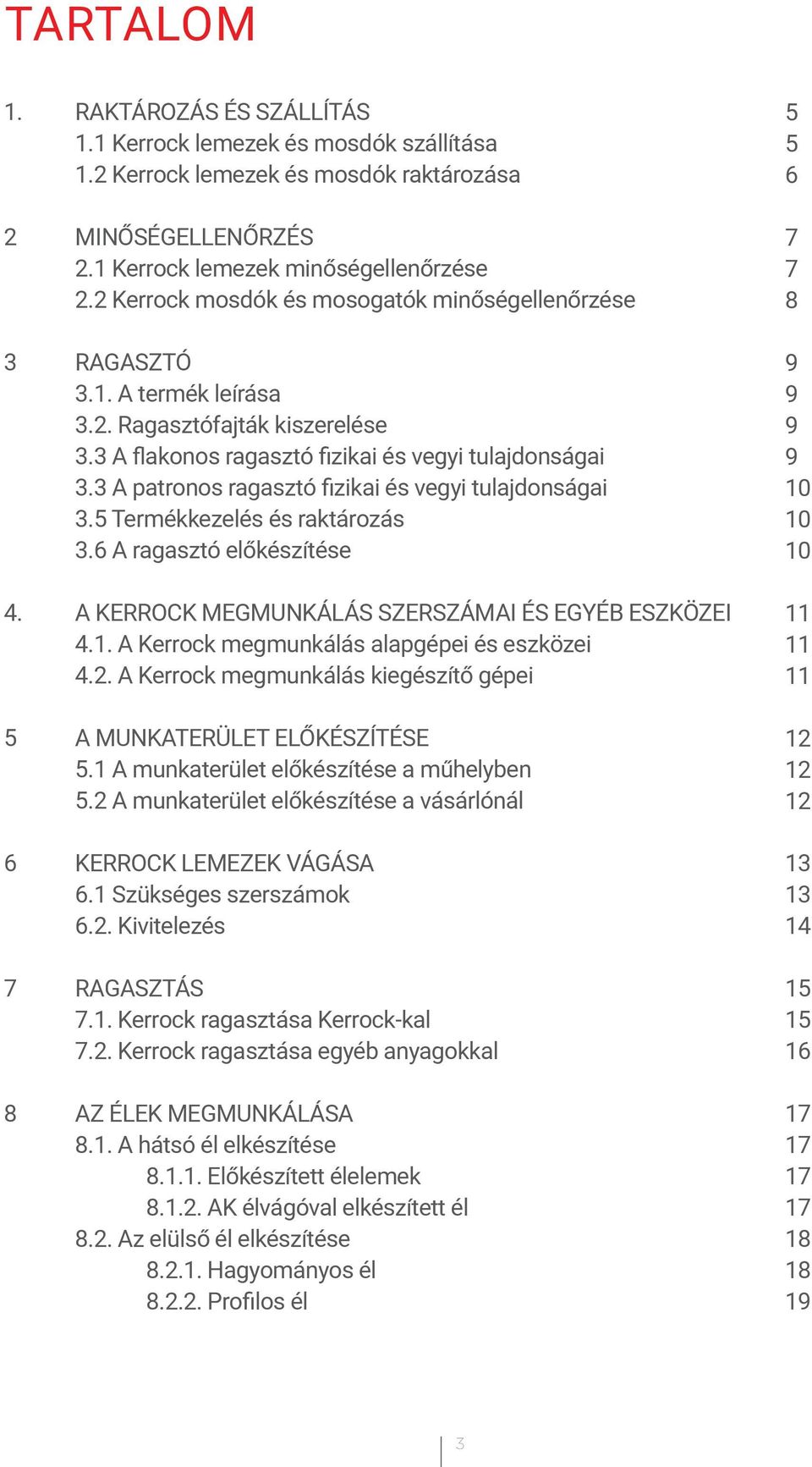 3 A patronos ragasztó fizikai és vegyi tulajdonságai 3.5 Termékkezelés és raktározás 3.6 A ragasztó előkészítése 4. A KERROCK MEGMUNKÁLÁS SZERSZÁMAI ÉS EGYÉB ESZKÖZEI 4.1.