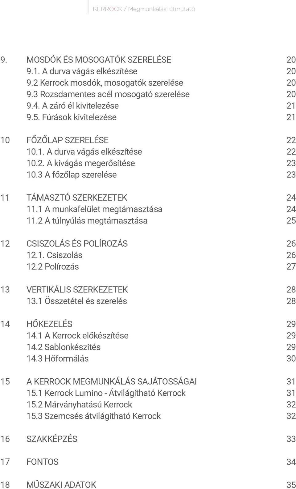 1 A munkafelület megtámasztása 11.2 A túlnyúlás megtámasztása 12 CSISZOLÁS ÉS POLÍROZÁS 12.1. Csiszolás 12.2 Polírozás 13 VERTIKÁLIS SZERKEZETEK 13.1 Összetétel és szerelés 14 HŐKEZELÉS 14.