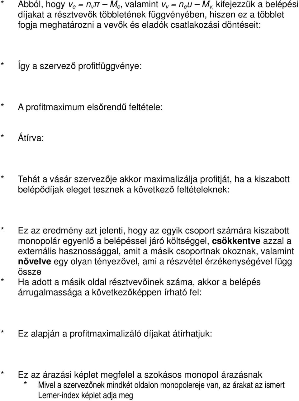 következő feltételeknek: * Ez az eredmény azt jelenti, hogy az egyik csoport számára kiszabott monopolár egyenlő a belépéssel járó költséggel, csökkentve azzal a externális hasznossággal, amit a