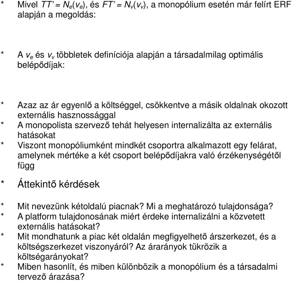 csoportra alkalmazott egy felárat, amelynek mértéke a két csoport belépődíjakra való érzékenységétől függ * Áttekintő kérdések * Mit nevezünk kétoldalú piacnak? Mi a meghatározó tulajdonsága?