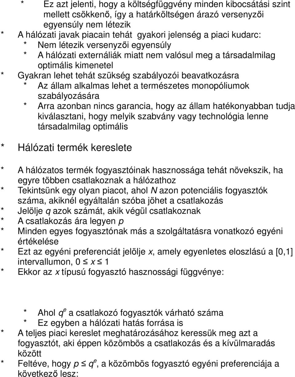 alkalmas lehet a természetes monopóliumok szabályozására * Arra azonban nincs garancia, hogy az állam hatékonyabban tudja kiválasztani, hogy melyik szabvány vagy technológia lenne társadalmilag