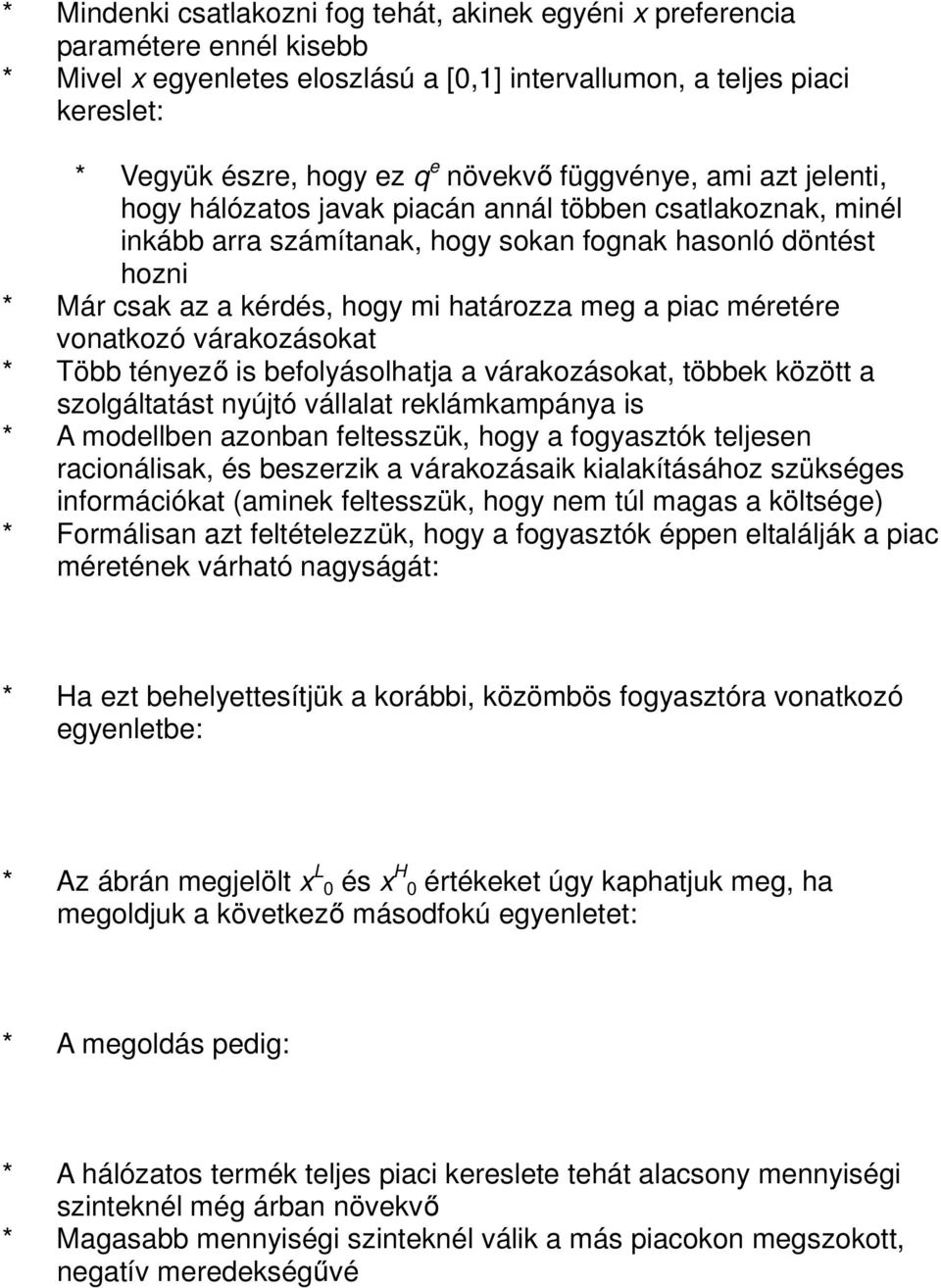 határozza meg a piac méretére vonatkozó várakozásokat * Több tényező is befolyásolhatja a várakozásokat, többek között a szolgáltatást nyújtó vállalat reklámkampánya is * A modellben azonban