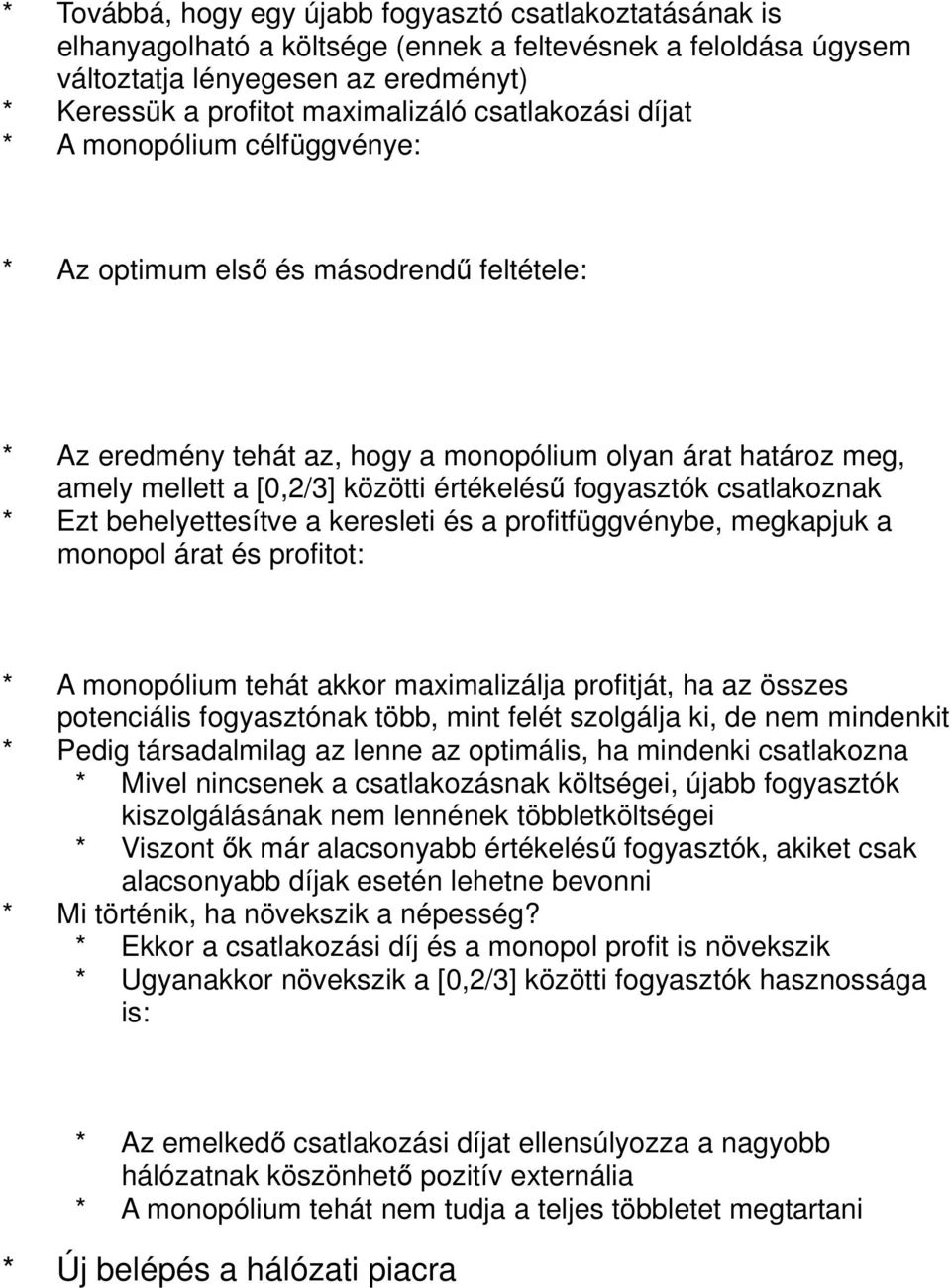 fogyasztók csatlakoznak * Ezt behelyettesítve a keresleti és a profitfüggvénybe, megkapjuk a monopol árat és profitot: * A monopólium tehát akkor maximalizálja profitját, ha az összes potenciális