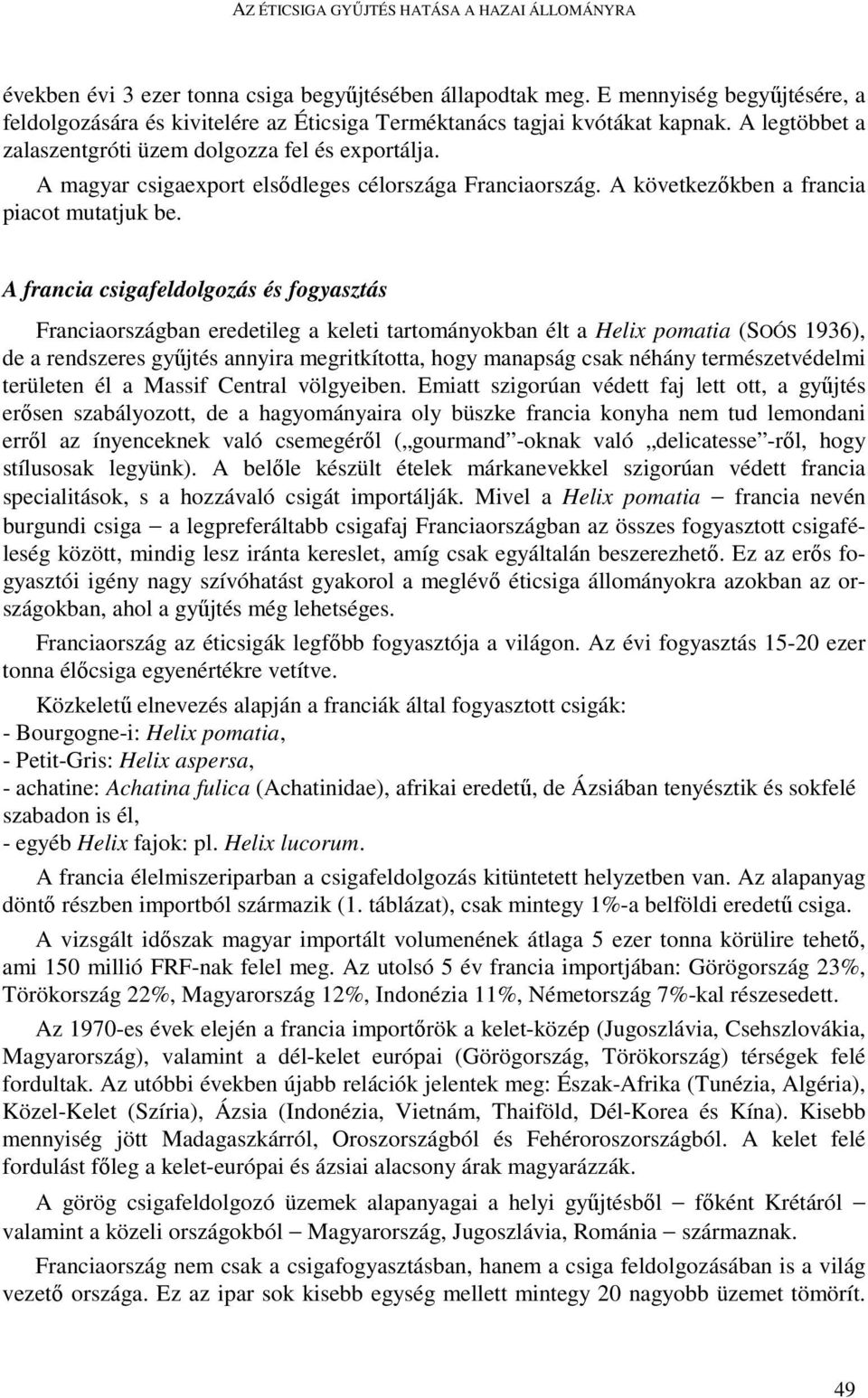 A magyar csigaexport elsıdleges célországa Franciaország. A következıkben a francia piacot mutatjuk be.