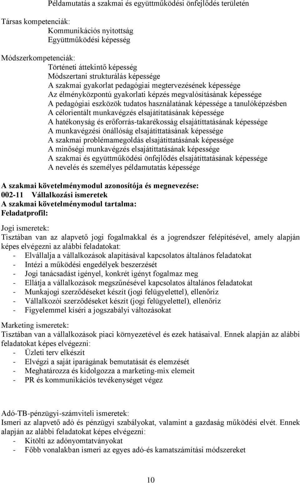 tanulóképzésben A célorientált munkavégzés elsajátítatásának képessége A hatékonyság és erőforrás-takarékosság elsajátíttatásának képessége A munkavégzési önállóság elsajátíttatásának képessége A