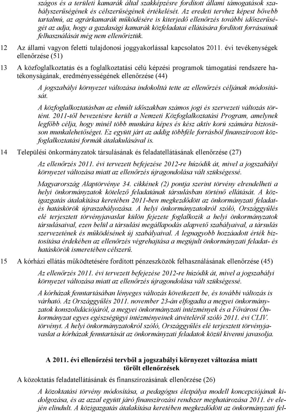 felhasználását még nem ellenőriztük. 12 Az állami vagyon feletti tulajdonosi joggyakorlással kapcsolatos 2011.